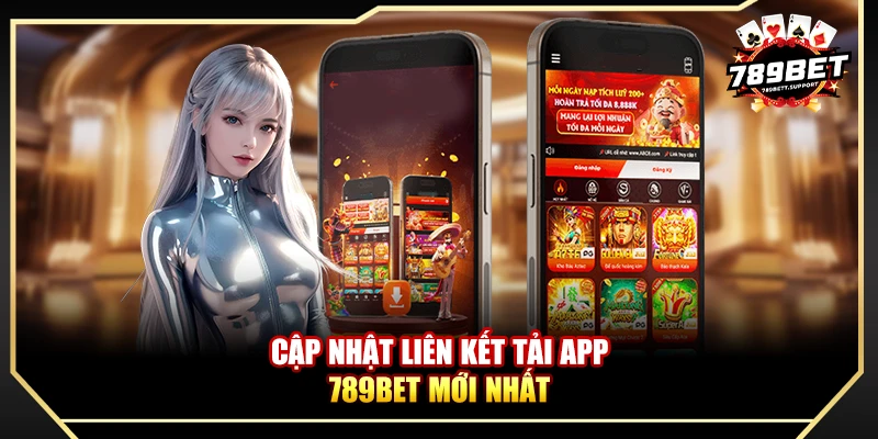 Cập nhật liên kết tải app 789bet mới nhất