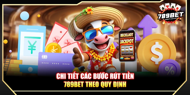Chi tiết các bước rút tiền 789bet theo quy định