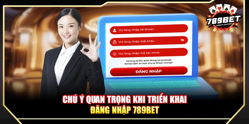 Chú ý quan trọng khi triển khai đăng nhập 789bet
