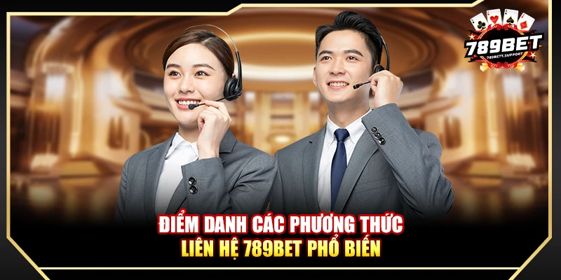 Điểm danh các phương thức liên hệ 789BET phổ biến