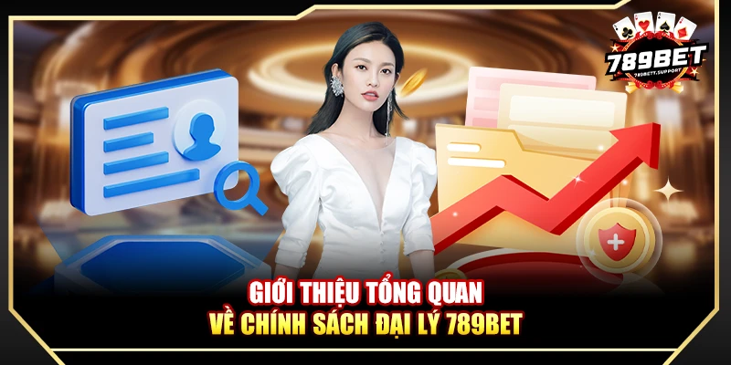 Giới thiệu tổng quan về chính sách đại lý 789BET