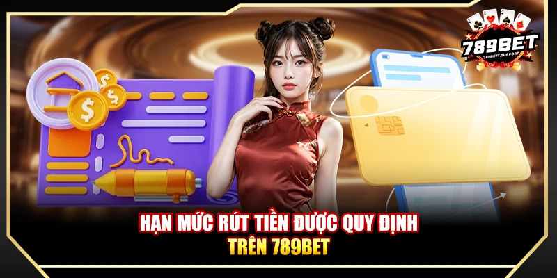 Hạn mức rút tiền được quy định trên 789bet
