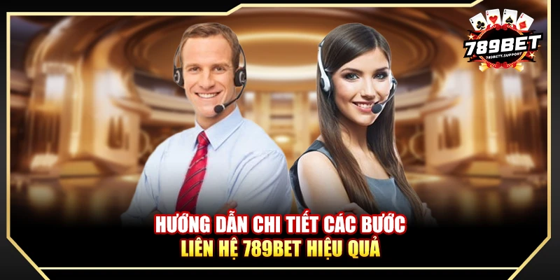 Hướng dẫn chi tiết các bước liên hệ 789BET hiệu quả