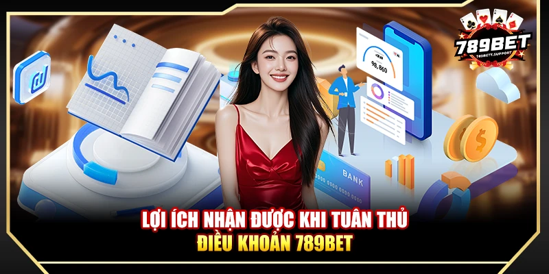 Lợi ích nhận được khi tuân thủ điều khoản 789bet