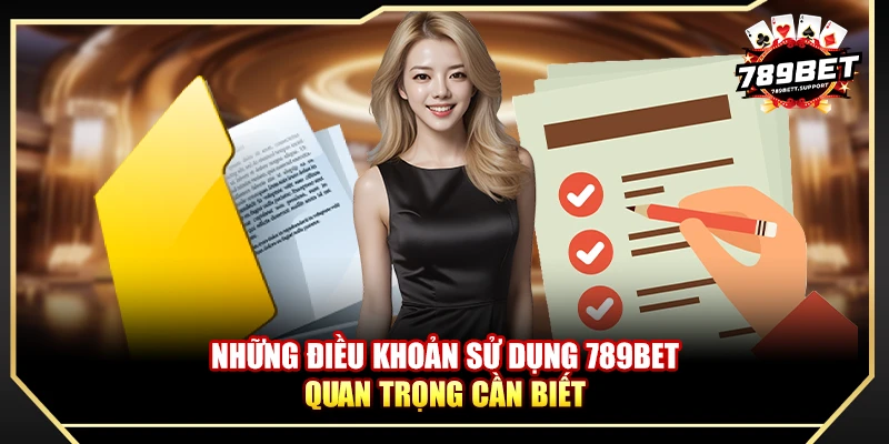 Những điều khoản sử dụng 789bet quan trọng cần biết