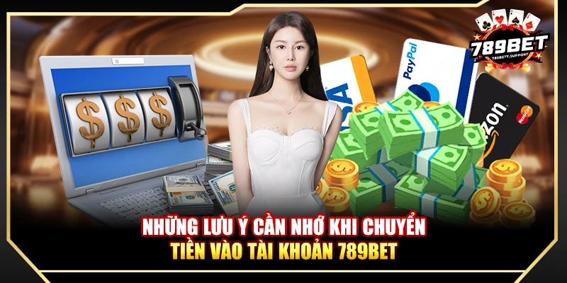 Những lưu ý cần nhớ khi chuyển tiền vào tài khoản 789bet