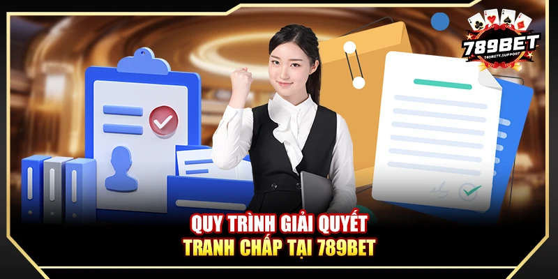 Quy trình giải quyết tranh chấp tại 789bet