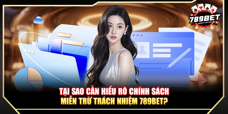 Tại sao cần hiểu rõ chính sách miễn trừ trách nhiệm 789bet?