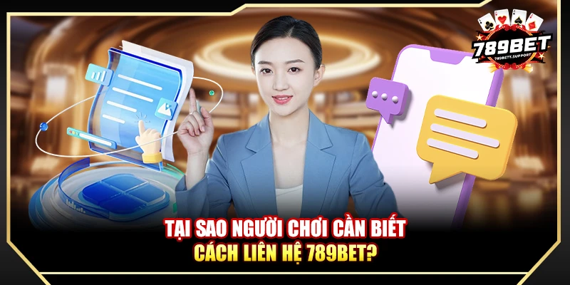 Tại sao người chơi cần biết cách liên hệ 789BET?