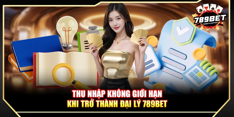 Thu nhập không giới hạn khi trở thành đại lý 789BET