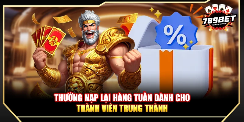 Thưởng nạp lại hàng tuần dành cho thành viên trung thành