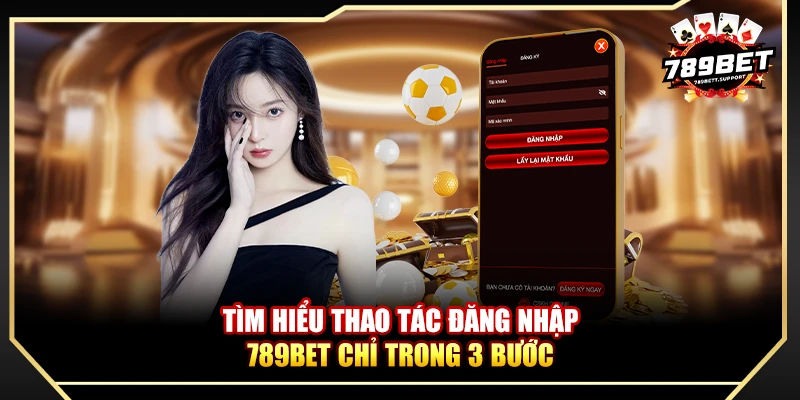 Tìm hiểu thao tác đăng nhập 789bet chỉ trong 3 bước