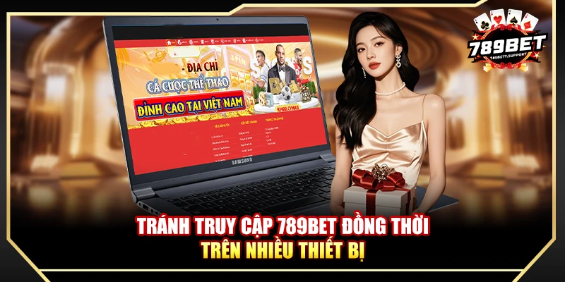 Tránh truy cập 789bet đồng thời trên nhiều thiết bị
