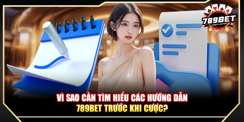 Vì sao cần tìm hiểu các hướng dẫn 789bet trước khi cược?