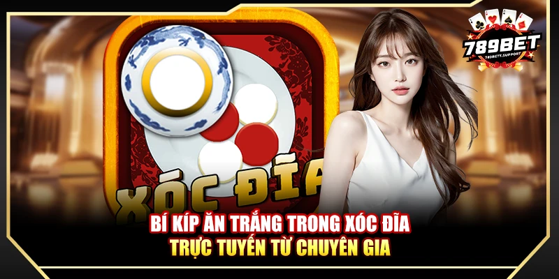 Bí kíp ăn trắng trong xóc đĩa trực tuyến từ chuyên gia