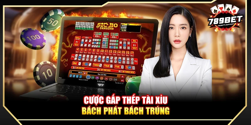 Cược gấp thếp Tài Xỉu bách phát bách trúng