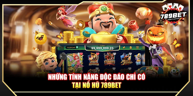 Những tính năng độc đáo chỉ có tại nổ hũ 789BET