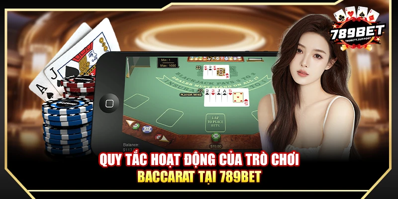 Quy tắc hoạt động của trò chơi baccarat tại 789BET