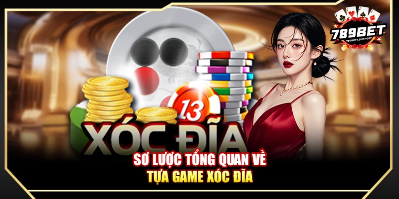 Sơ lược tổng quan về tựa game xóc đĩa